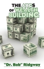 The ABCs of Wealth Building By Bob Ridgway Cover Image