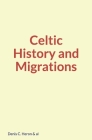 Celtic History and Migrations By William Geddes, Henry Jenner, Denis Heron Cover Image