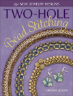 Two-Hole Bead Stitching: 25+ New Jewelry Designs Cover Image