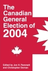 The Canadian General Election of 2004 By Jon H. Pammett (Editor), Christopher Dornan (Editor) Cover Image