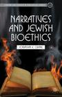 Narratives and Jewish Bioethics (Content and Context in Theological Ethics) By J. Crane Cover Image