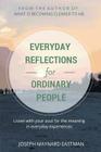 Everyday Reflections for Ordinary People: Listen with Your Soul for the Meaning in Everyday Experiences By Joseph Maynard Eastman Cover Image