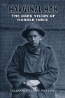Marginal Man: The Dark Vision of Harold Innis Cover Image