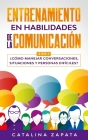 Entrenamiento en habilidades de la comunicación: 2 EN 1: ¿Cómo manejar conversaciones, situaciones y personas difíciles? By Catalina Zapata Cover Image