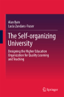 The Self-Organizing University: Designing the Higher Education Organization for Quality Learning and Teaching By Alan Bain, Lucia Zundans-Fraser Cover Image