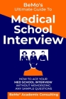 BeMo's Ultimate Guide to Medical School Interview: How to Ace Your Med School Interview without Memorizing any Sample Questions Cover Image