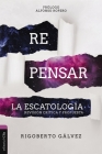 Repensar La Escatología: Revisión Crítica Y Propuesta By Rigoberto M. Gálvez Cover Image