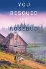 You Rescued Me Rosebud By P. B. Mesa Cover Image