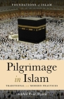 Pilgrimage in Islam: Traditional and Modern Practices (The Foundations of Islam) Cover Image