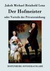 Der Hofmeister oder Vorteile der Privaterziehung: Eine Komödie By Jakob Michael Reinhold Lenz Cover Image