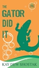 The Gator Did It By Kay Dew Shostak Cover Image