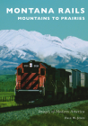 Montana Rails: Mountains to Prairies (Images of Modern America) By Dale W. Jones Cover Image
