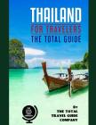 THAILAND FOR TRAVELERS. The total guide: The comprehensive traveling guide for all your traveling needs. By THE TOTAL TRAVEL GUIDE COMPANY Cover Image