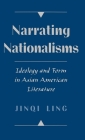 Narrating Nationalisms: Ideology and Form in Asian American Literature By Jinqi Ling Cover Image