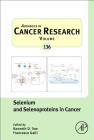 Selenium and Selenoproteins in Cancer: Volume 136 (Advances in Cancer Research #136) Cover Image