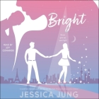 Bright (Shine #2) By Jessica Jung, Joy Osmanski (Read by) Cover Image