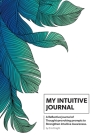 My Intuitive Journal: A Reflective Journal of Thought-provoking prompts to Strengthen Intuitive Awareness By Erin Knight Cover Image