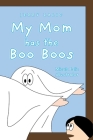 My Mom has the Boo Boos By Jerry Lalic, Micaela Lalic (Illustrator) Cover Image