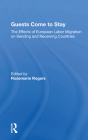 Guests Come to Stay: The Effects of European Labor Migration on Sending and Receiving Countries By Rosemarie Rogers Cover Image