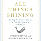 All Things Shining Lib/E: Reading the Western Canon to Find Meaning in a Secular World Cover Image