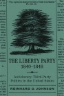 The Liberty Party, 1840-1848: Antislavery Third-Party Politics in the United States By Reinhard O. Johnson Cover Image