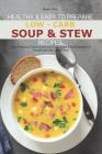 Healthy & Easy to Prepare Low-Carb Soup & Stew Recipes: Enjoy Preparing These Healthy Low-Carb Soups & Stew Recipes for Yourself and Your Loved Ones! By Carla Hale Cover Image