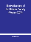 The Publications of the Harleian Society (Volume XXIV) Cover Image