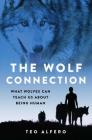 The Wolf Connection: What Wolves Can Teach Us about Being Human Cover Image