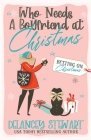 Who Needs a Boyfriend at Christmas? By Delancey Stewart Cover Image