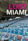 Lost Miami: Stories and Secrets Behind Magic City Ruins By David Bulit Cover Image