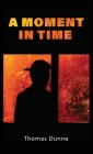 A Moment In Time By Thomas Dunne Cover Image