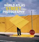 The World Atlas of Street Photography By Jackie Higgins, Max Kozloff (Foreword by) Cover Image