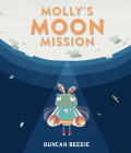 Molly’s Moon Mission By Duncan Beedie, Duncan Beedie (Illustrator) Cover Image