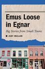 Emus Loose in Egnar: Big Stories from Small Towns Cover Image