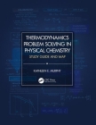 Thermodynamics Problem Solving in Physical Chemistry: Study Guide and Map By Kathleen E. Murphy Cover Image