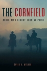 The Cornfield: Antietam's Bloody Turning Point By David a. Welker Cover Image