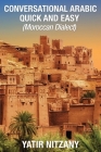 Conversational Arabic Quick and Easy: Moroccan Dialect By Yatir Nitzany Cover Image