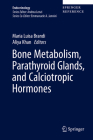 Bone Metabolism, Parathyroid Glands, and Calciotropic Hormones (Endocrinology) By Maria Luisa Brandi (Editor), Aliya Khan (Editor) Cover Image
