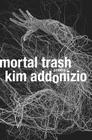 Mortal Trash: Poems Cover Image