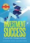 Investment Success: A Practical Guide to Managing Investments By Zachariah Dauke Suleiman Cover Image