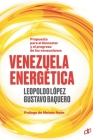 Venezuela Energética: Propuesta para el bienestar y progreso de los venezolanos By Gustavo Baquero, Moisés Naím (Preface by), Leopoldo López Cover Image