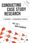 Conducting Case Study Research for Business and Management Students (Mastering Business Research Methods) By Bill Lee, Mark N. K. Saunders Cover Image