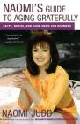 Naomi's Guide to Aging Gratefully: Facts, Myths, and Good News for Boomers By Naomi Judd Cover Image
