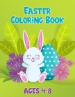 Easter Coloring Book Ages 4-8: Coloring Pages Filled Images Book for Toddlers, Kids, Preschoolers, Teens with Basket Stuffer and Chicks of Easter Cover Image