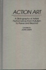 Action Art: A Bibliography of Artists' Performance from Futurism to Fluxus and Beyond (Art Reference Collection #16) By John Gray Cover Image