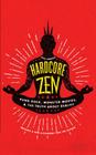 Hardcore Zen: Punk Rock, Monster Movies and the Truth About Reality By Brad Warner Cover Image