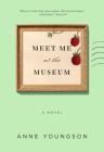 Meet Me at the Museum: A Novel By Anne Youngson Cover Image