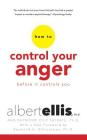 How to Control Your Anger Before It Controls You By Albert Ellis, Raymond Chip Tafrate, Raymond A. Digiuseppe (Foreword by) Cover Image