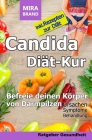 Candida Diät-Kur: Befreie deinen Körper von Darmpilzen! Ursachen - Symptome - Behandlung - Inkl. Rezepten Cover Image