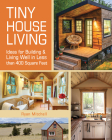 Tiny House Living: Ideas For Building and Living Well In Less than 400 Square Feet By Ryan Mitchell Cover Image